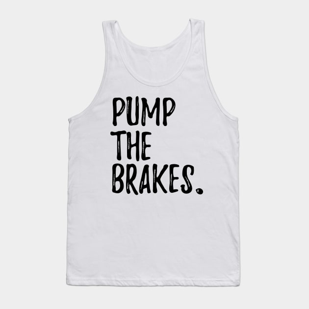 Pump the Brakes Tank Top by artdamnit